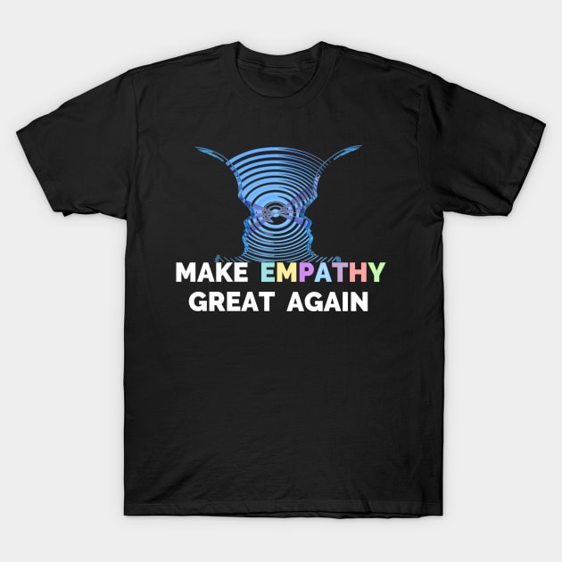 Make Empathy Great Again T-Shirt - Choose Empathy T-Shirt by Ilyashop